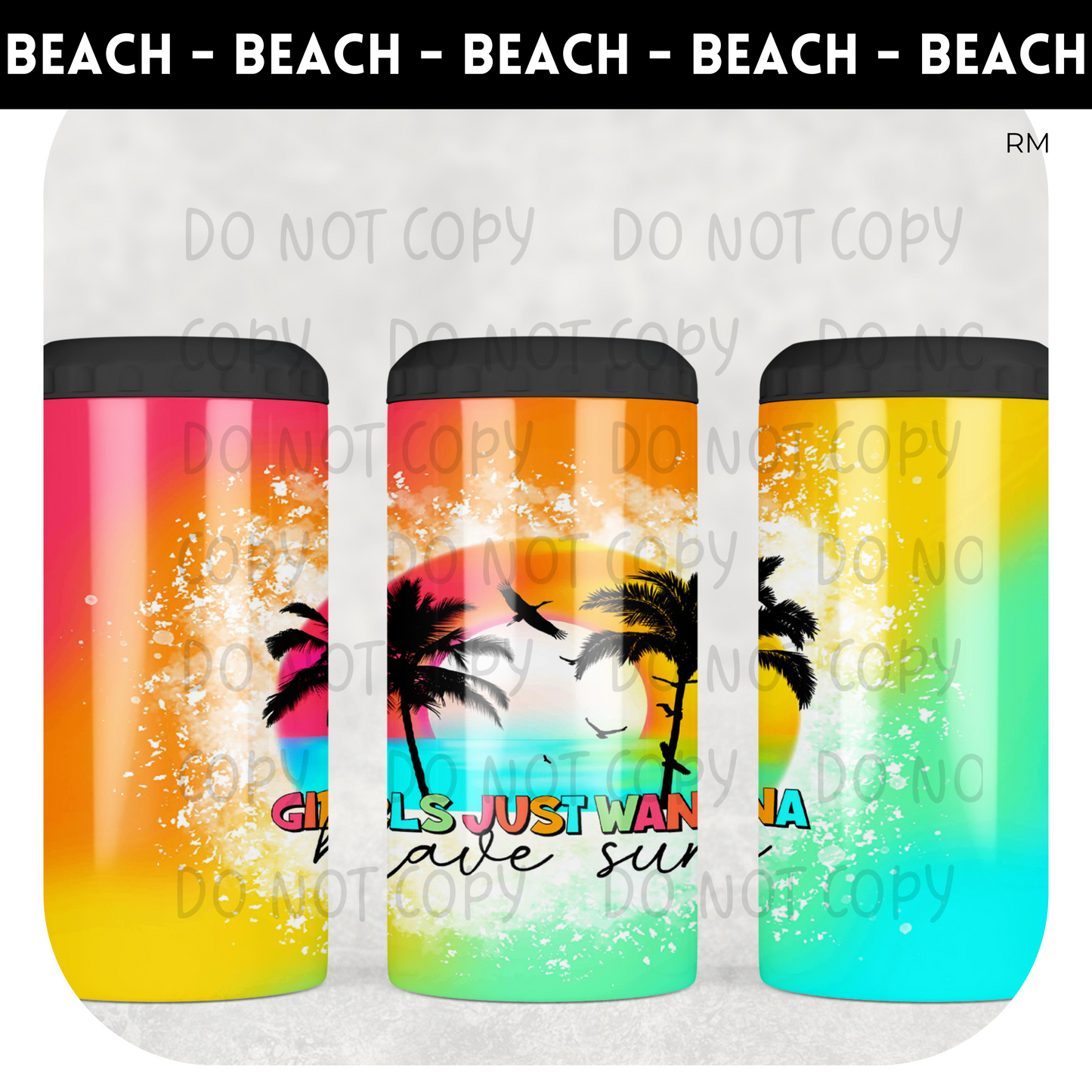 Girls Just Wanna Have Sun 4 in 1 Can Cooler- Tumbler 1383