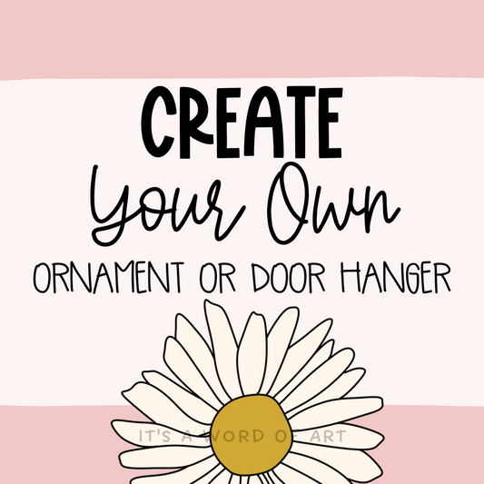 Create Your Own Ornament Or Door Hanger