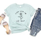 Live Life In Full Bloom Adult Shirt- Inspirational 1111