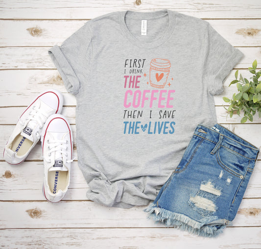 First Coffee Then Save Lives Adult Shirt-Nursing 161