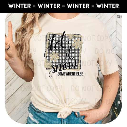 Let It Snow Somewhere Else Adult Shirt- Winter 14